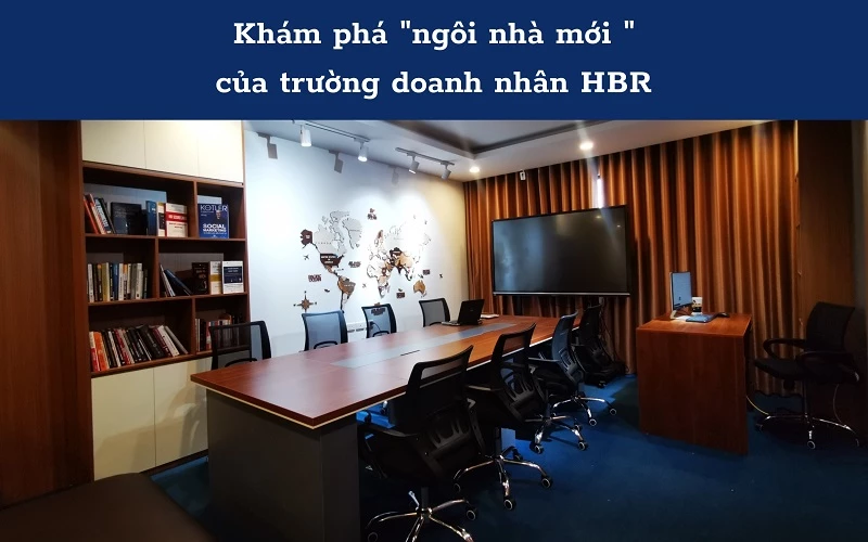 Khám phá "ngôi nhà mới " của trường doanh nhân HBR