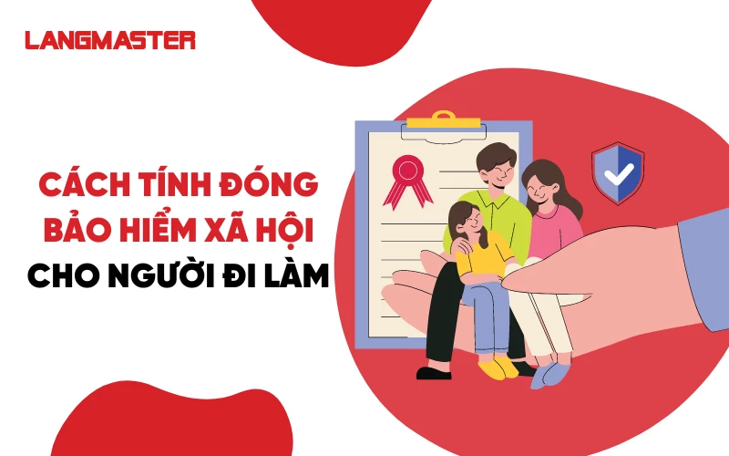 CÁCH TÍNH ĐÓNG BẢO HIỂM XÃ HỘI CHO NGƯỜI ĐI LÀM