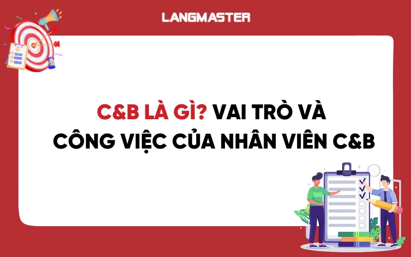 C&B là gì? Vai trò và công việc của nhân viên C&B