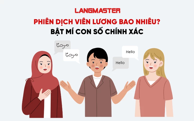 PHIÊN DỊCH VIÊN LƯƠNG BAO NHIÊU? BẬT MÍ CON SỐ KHỦNG