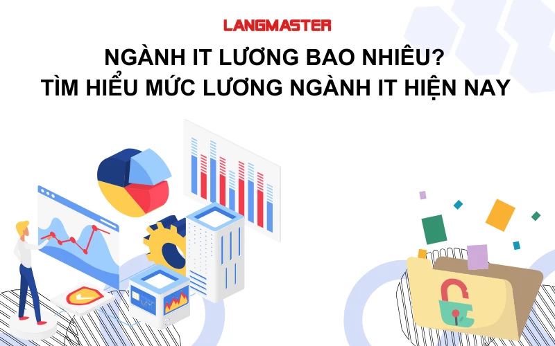 NGÀNH IT LƯƠNG BAO NHIÊU? TÌM HIỂU MỨC LƯƠNG NGÀNH IT HIỆN NAY