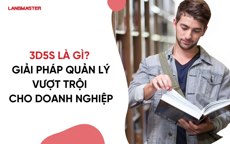 3D5S là gì? Giải pháp quản lý vượt trội cho doanh nghiệp