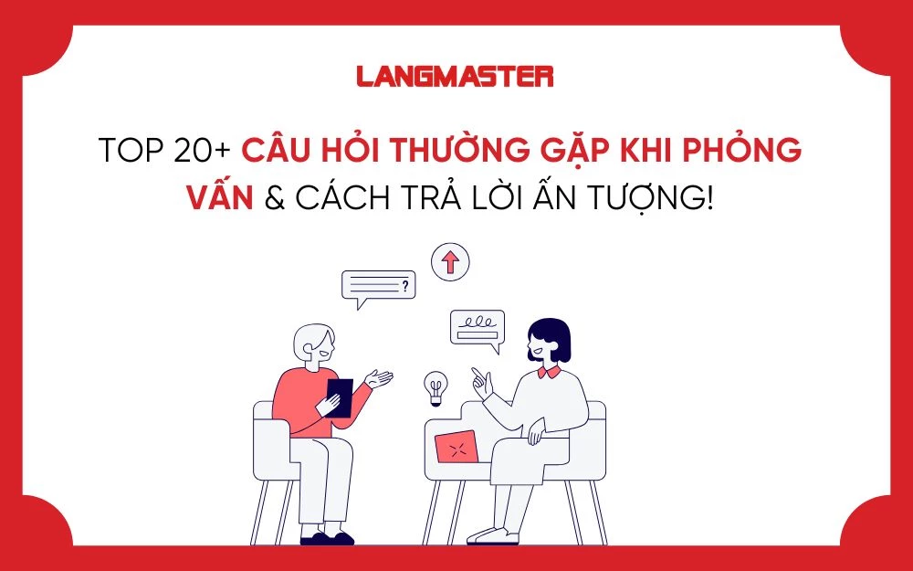TOP 20+ CÂU HỎI THƯỜNG GẶP KHI PHỎNG VẤN & CÁCH TRẢ LỜI ẤN TƯỢNG!