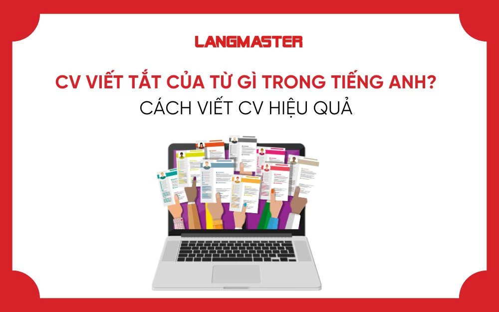 CV VIẾT TẮT CỦA TỪ GÌ TRONG TIẾNG ANH? CÁCH VIẾT CV HIỆU QUẢ