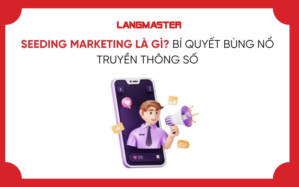 SEEDING MARKETING LÀ GÌ? BÍ QUYẾT BÙNG NỔ TRUYỀN THÔNG SỐ