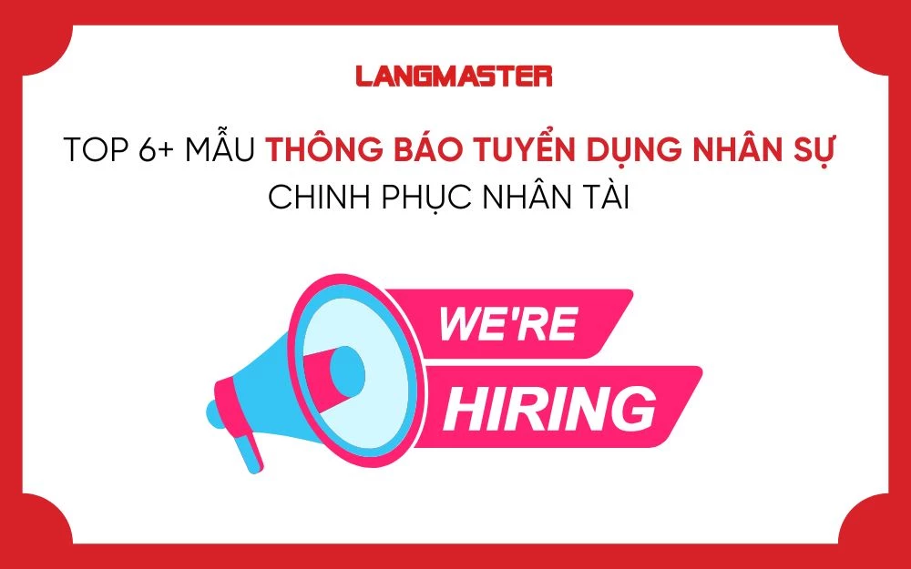TOP 6+ MẪU THÔNG BÁO TUYỂN DỤNG NHÂN SỰ CHINH PHỤC NHÂN TÀI