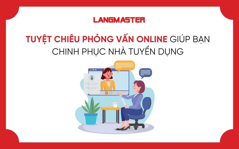 TUYỆT CHIÊU PHỎNG VẤN ONLINE GIÚP BẠN CHINH PHỤC NHÀ TUYỂN DỤNG