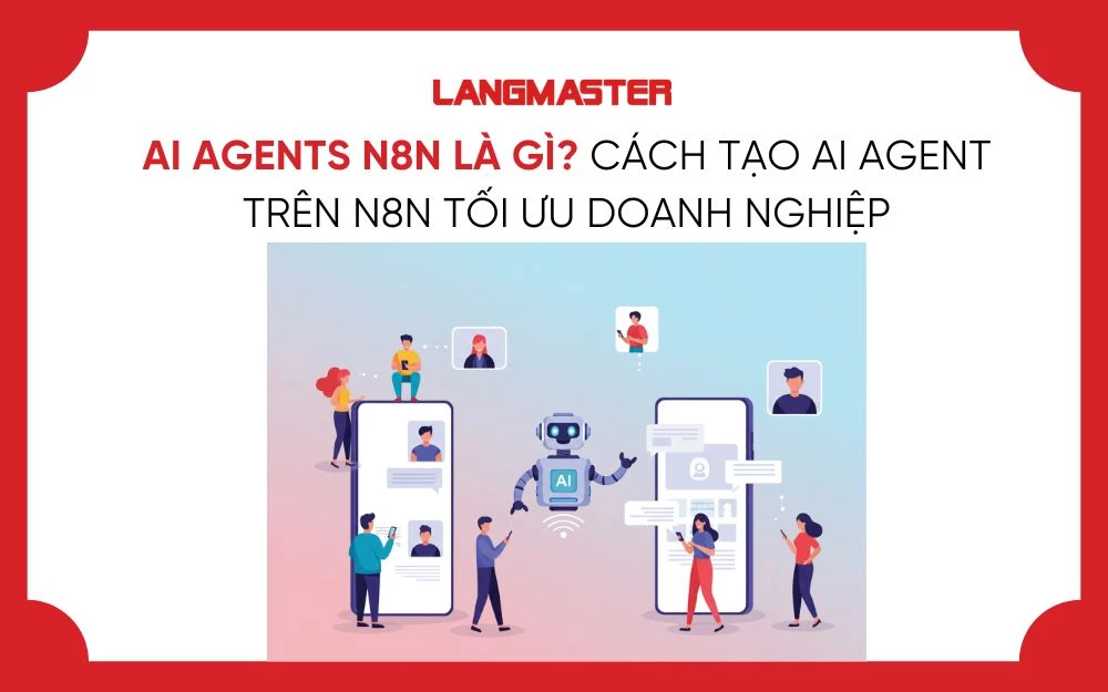 AI AGENTS N8N LÀ GÌ? CÁCH TẠO AI AGENT TRÊN N8N TỐI ƯU DOANH NGHIỆP
