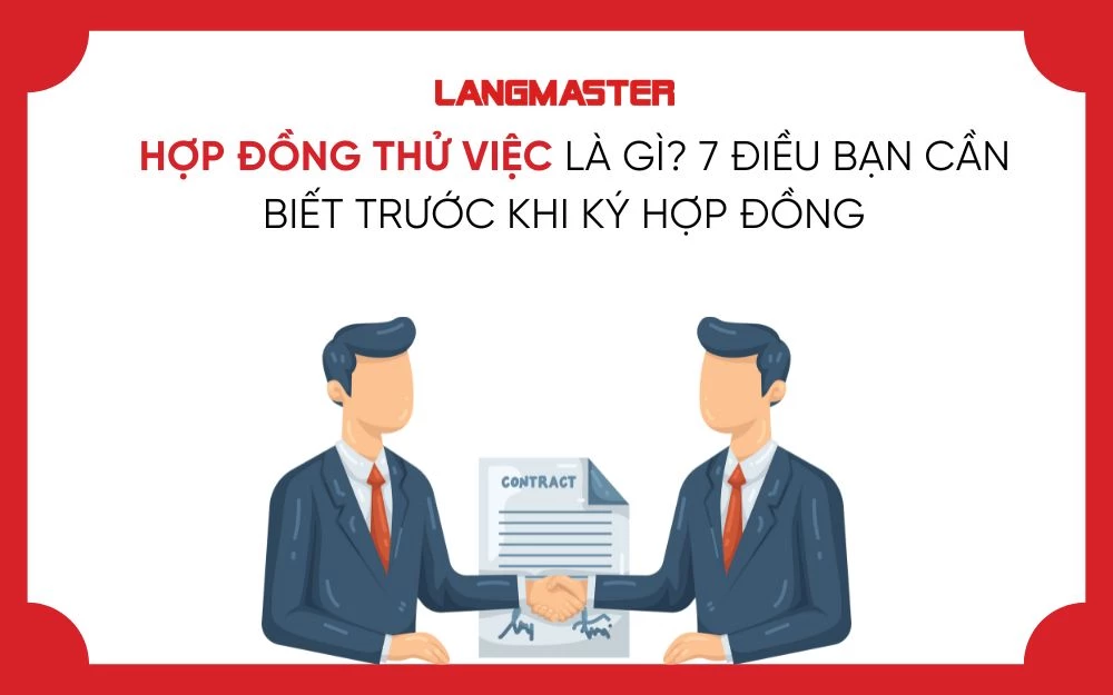 HỢP ĐỒNG THỬ VIỆC LÀ GÌ? 7 ĐIỀU BẠN CẦN BIẾT TRƯỚC KHI KÝ HỢP ĐỒNG