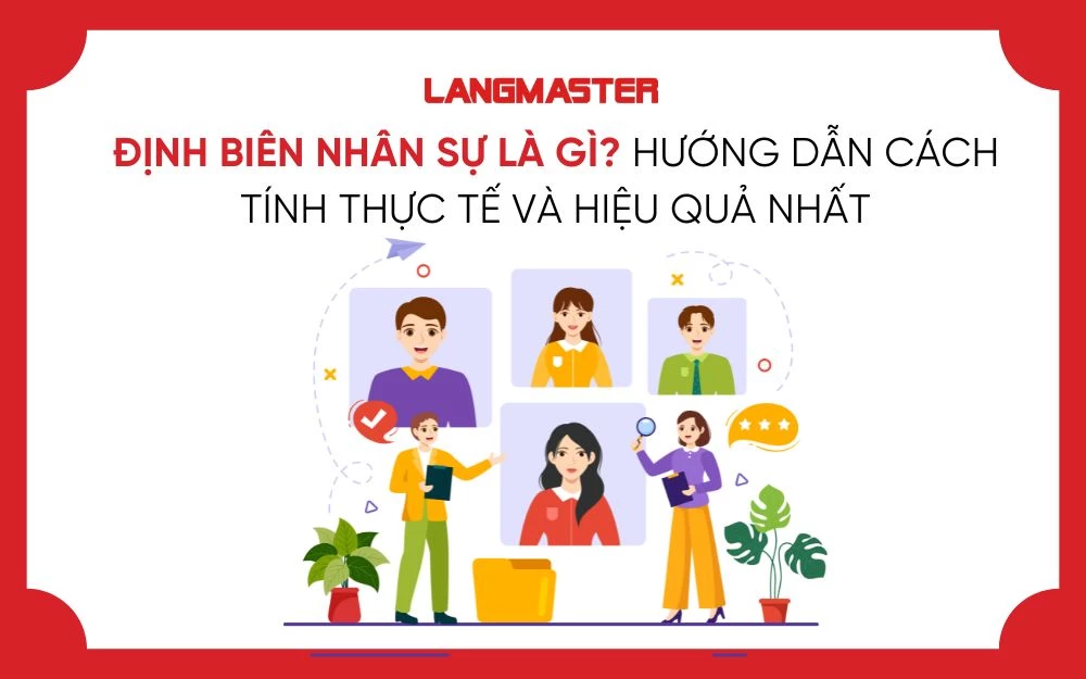 ĐỊNH BIÊN NHÂN SỰ LÀ GÌ? HƯỚNG DẪN CÁCH TÍNH THỰC TẾ VÀ HIỆU QUẢ NHẤT