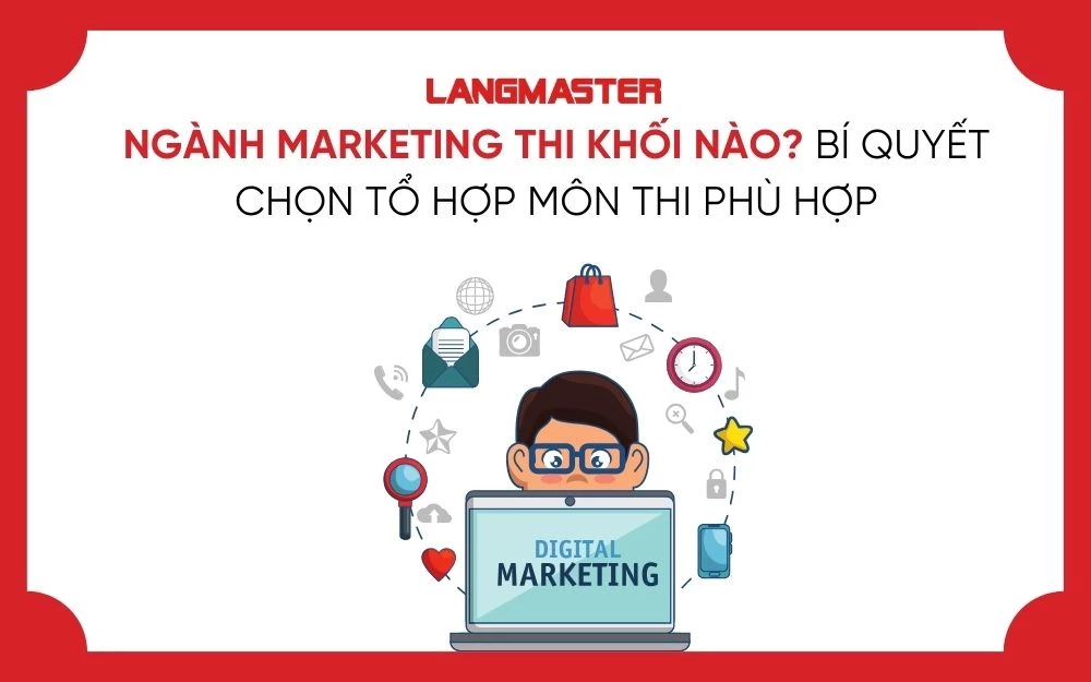 NGÀNH MARKETING THI KHỐI NÀO? BÍ QUYẾT CHỌN TỔ HỢP MÔN THI PHÙ HỢP