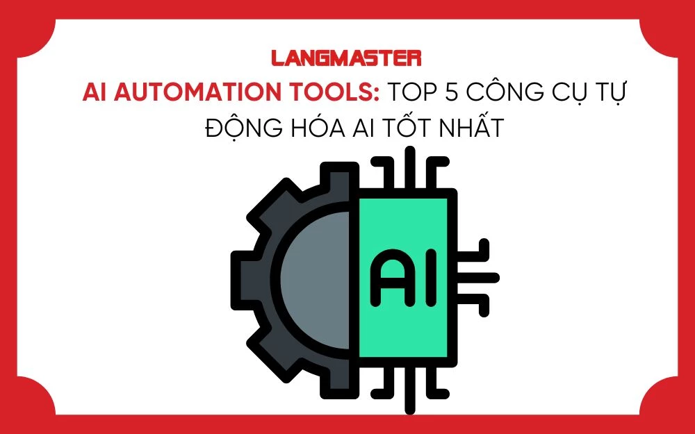 AI AUTOMATION TOOLS: TOP 5 CÔNG CỤ TỰ ĐỘNG HÓA AI TỐT NHẤT