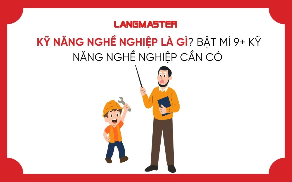 KỸ NĂNG NGHỀ NGHIỆP LÀ GÌ? BẬT MÍ 9+ KỸ NĂNG NGHỀ NGHIỆP CẦN CÓ