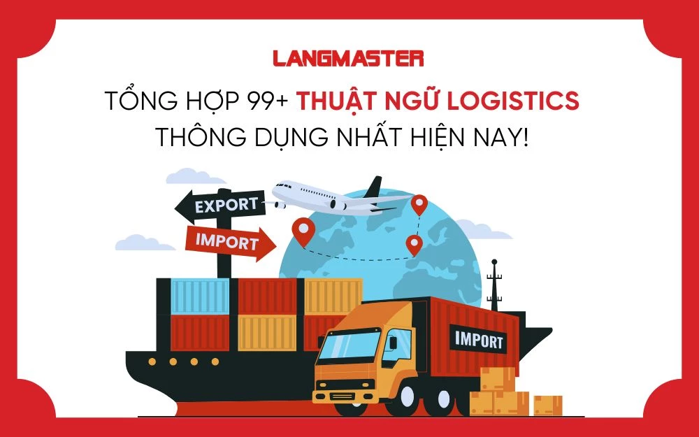 TỔNG HỢP 99+ THUẬT NGỮ LOGISTICS THÔNG DỤNG NHẤT HIỆN NAY!