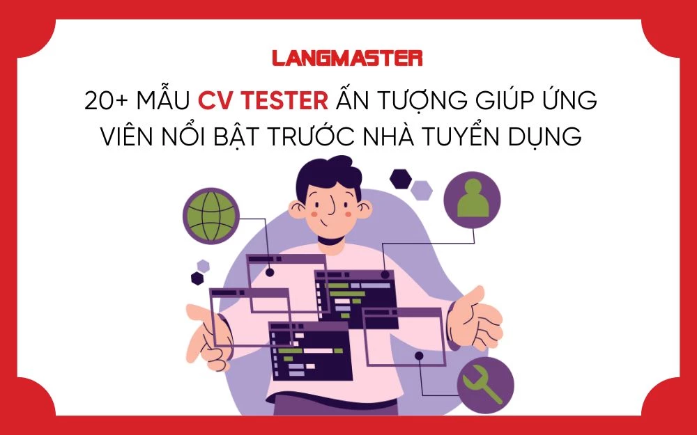 20+ MẪU CV TESTER ẤN TƯỢNG GIÚP ỨNG VIÊN NỔI BẬT TRƯỚC NHÀ TUYỂN DỤNG