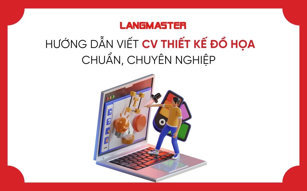 HƯỚNG DẪN VIẾT CV THIẾT KẾ ĐỒ HỌA CHUẨN, CHUYÊN NGHIỆP