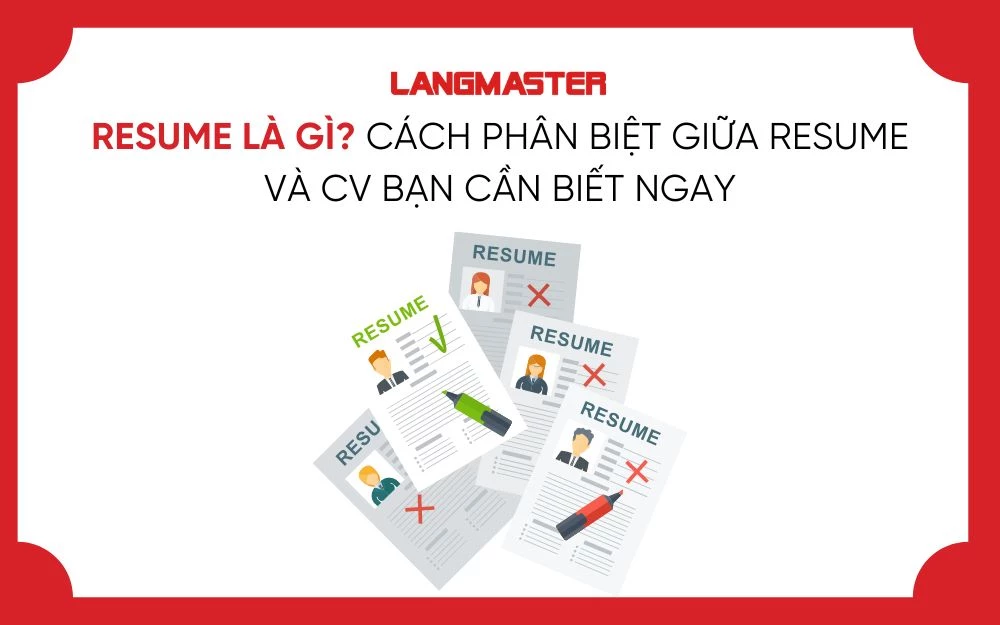 RESUME LÀ GÌ? CÁCH PHÂN BIỆT GIỮA RESUME VÀ CV BẠN CẦN BIẾT NGAY