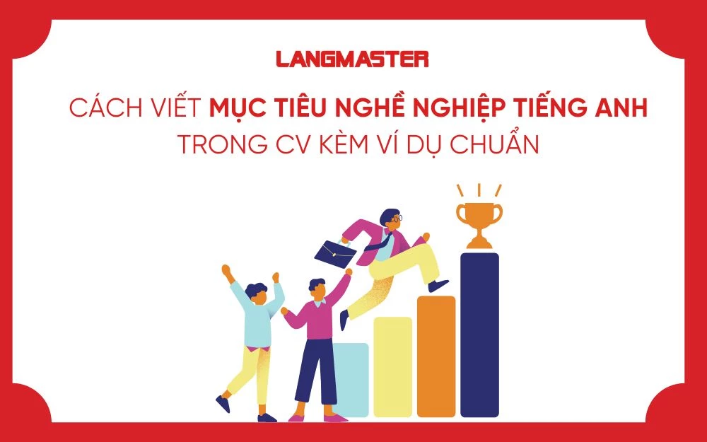 CÁCH VIẾT MỤC TIÊU NGHỀ NGHIỆP TIẾNG ANH TRONG CV KÈM VÍ DỤ CHUẨN