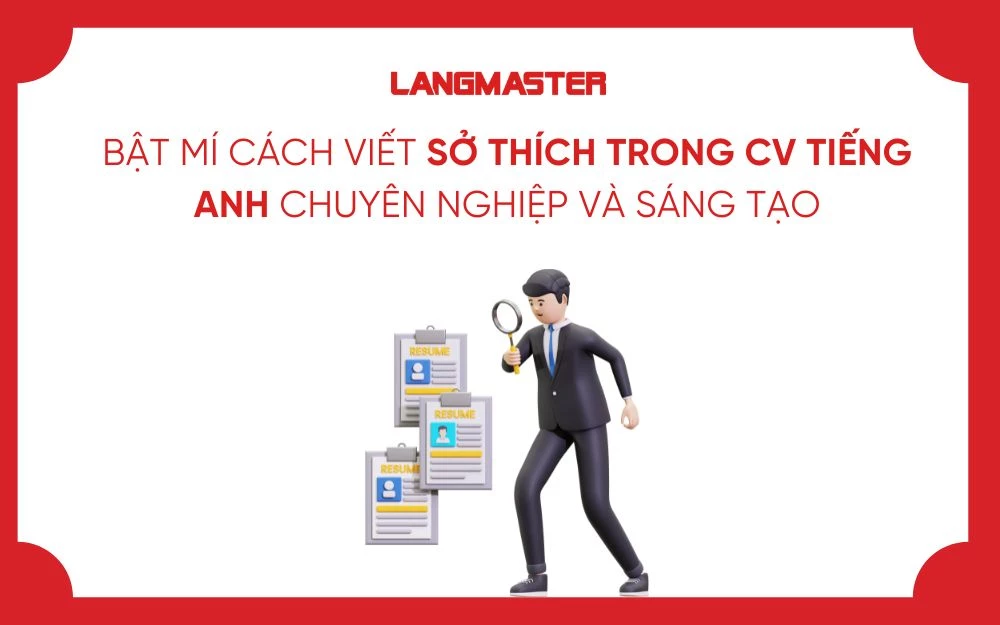 BẬT MÍ CÁCH VIẾT SỞ THÍCH TRONG CV TIẾNG ANH CHUYÊN NGHIỆP VÀ SÁNG TẠO