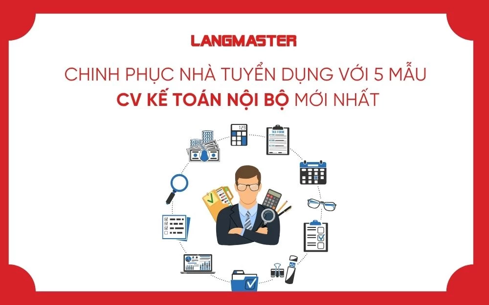 CHINH PHỤC NHÀ TUYỂN DỤNG VỚI 5 MẪU CV KẾ TOÁN NỘI BỘ MỚI NHẤT