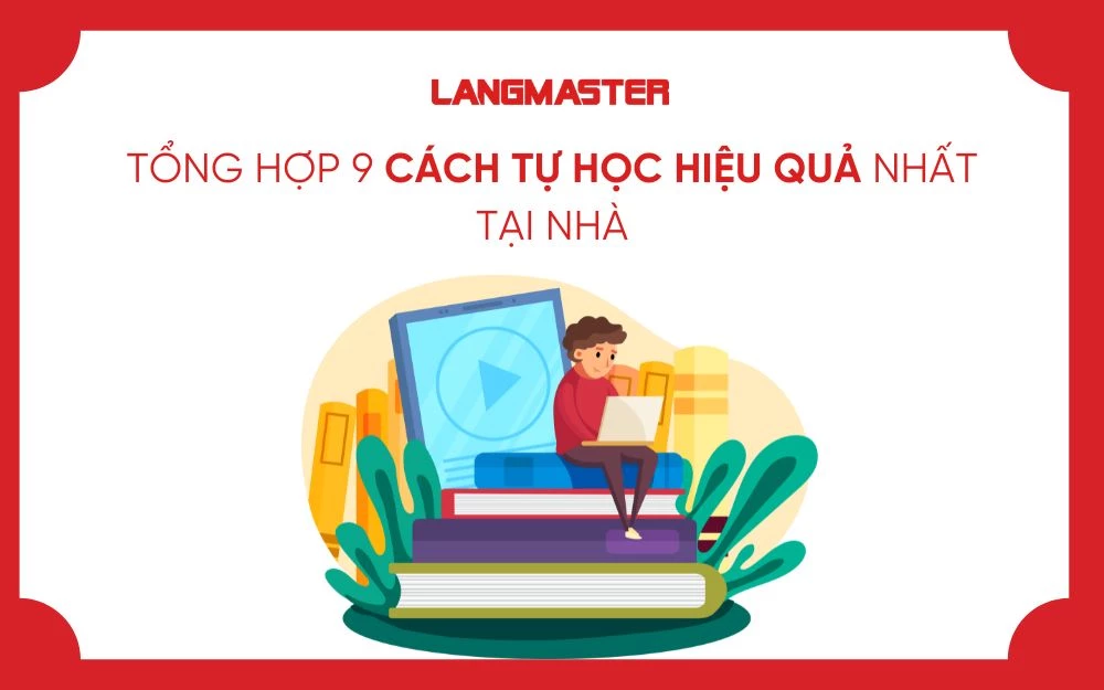 TỔNG HỢP 9 CÁCH TỰ HỌC HIỆU QUẢ NHẤT TẠI NHÀ