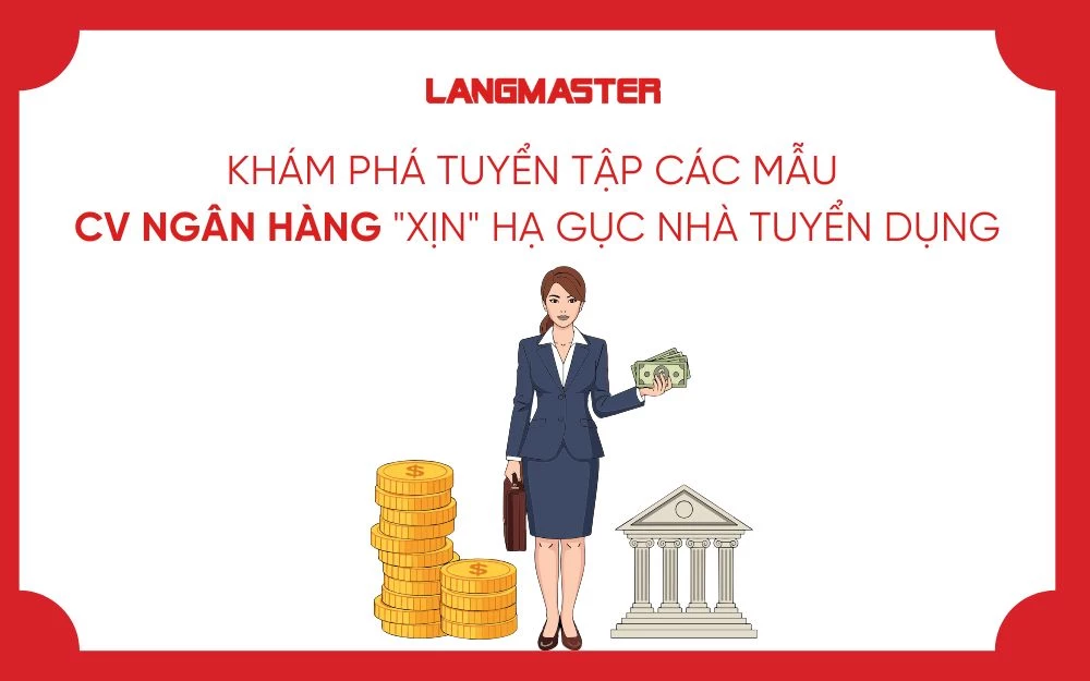 KHÁM PHÁ TUYỂN TẬP CÁC MẪU CV NGÂN HÀNG "XỊN" HẠ GỤC NHÀ TUYỂN DỤNG
