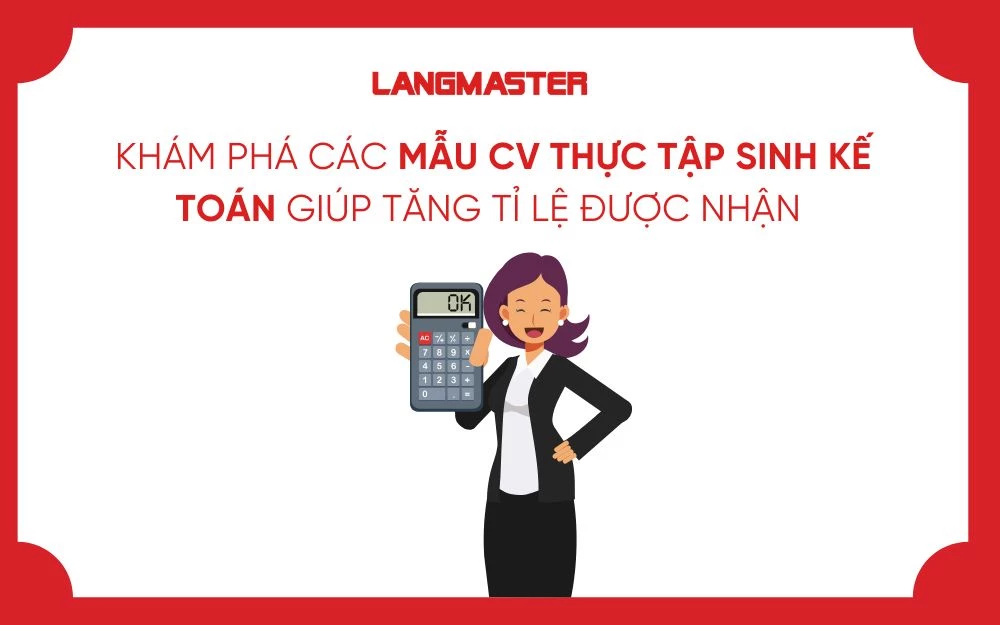 KHÁM PHÁ CÁC MẪU CV THỰC TẬP SINH KẾ TOÁN GIÚP TĂNG TỈ LỆ ĐƯỢC NHẬN