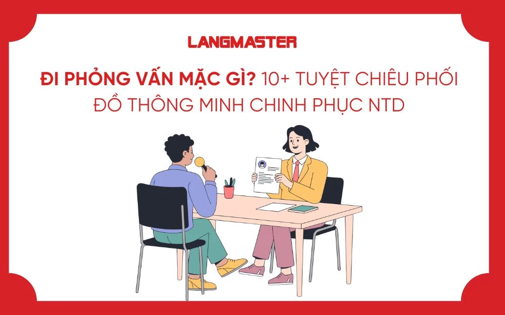 ĐI PHỎNG VẤN MẶC GÌ? 10+ TUYỆT CHIÊU PHỐI ĐỒ THÔNG MINH CHINH PHỤC NTD