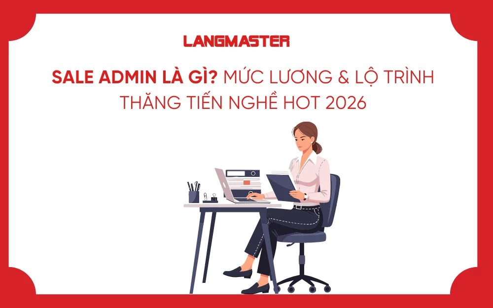 SALE ADMIN LÀ GÌ? MỨC LƯƠNG & LỘ TRÌNH THĂNG TIẾN NGHỀ HOT 2026