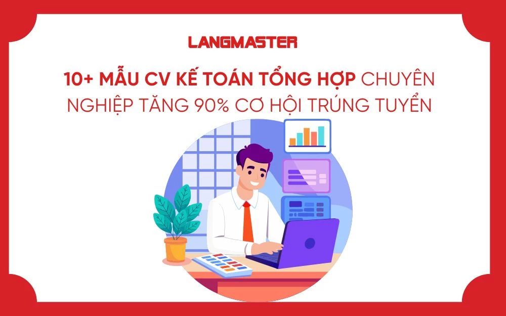 10+ MẪU CV KẾ TOÁN TỔNG HỢP CHUYÊN NGHIỆP TĂNG 90% CƠ HỘI TRÚNG TUYỂN