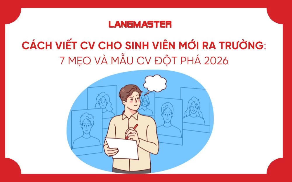 CÁCH VIẾT CV CHO SINH VIÊN MỚI RA TRƯỜNG: 7 MẸO VÀ MẪU CV ĐỘT PHÁ 2026