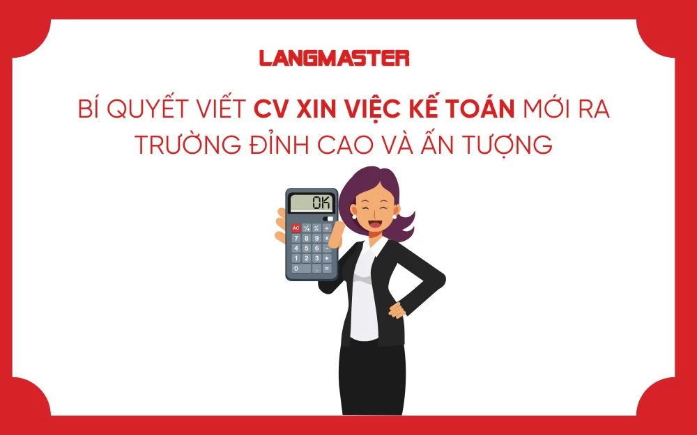 BÍ QUYẾT VIẾT CV XIN VIỆC KẾ TOÁN MỚI RA TRƯỜNG ĐỈNH CAO VÀ ẤN TƯỢNG