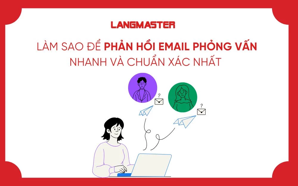 LÀM SAO ĐỂ PHẢN HỒI EMAIL PHỎNG VẤN NHANH VÀ CHUẨN XÁC NHẤT
