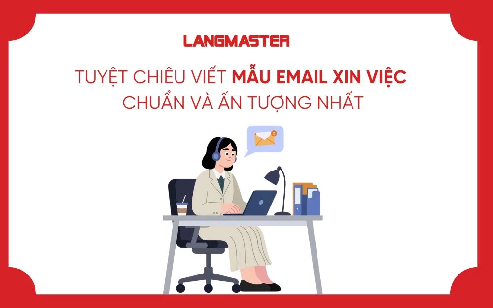 TUYỆT CHIÊU VIẾT MẪU EMAIL XIN VIỆC CHUẨN VÀ ẤN TƯỢNG NHẤT