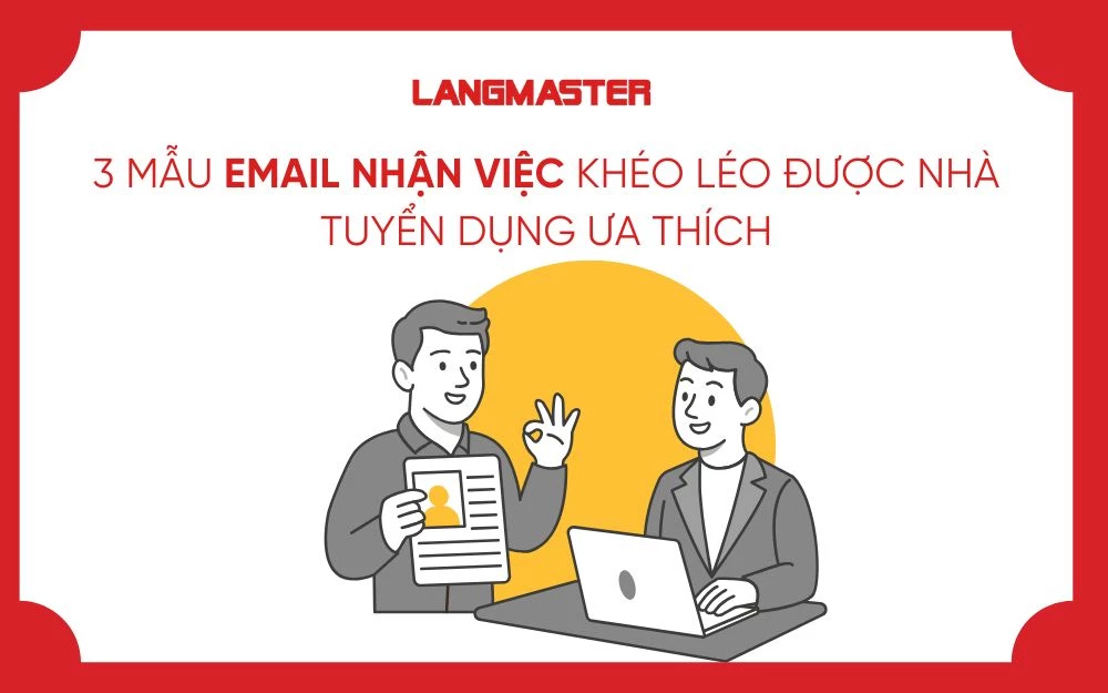 3 MẪU EMAIL NHẬN VIỆC KHÉO LÉO ĐƯỢC NHÀ TUYỂN DỤNG ƯA THÍCH