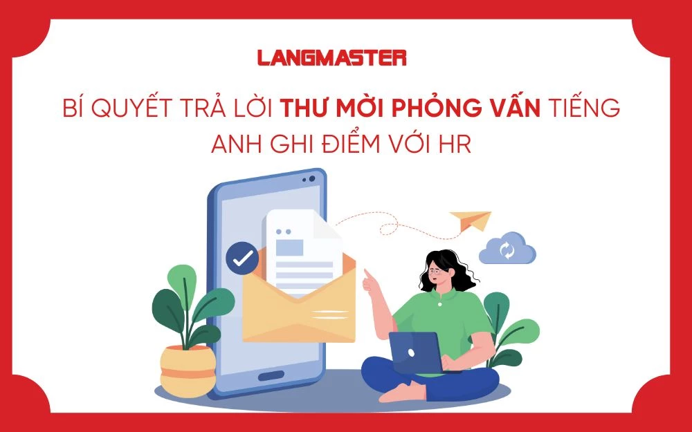 BÍ QUYẾT TRẢ LỜI THƯ MỜI PHỎNG VẤN TIẾNG ANH GHI ĐIỂM VỚI HR