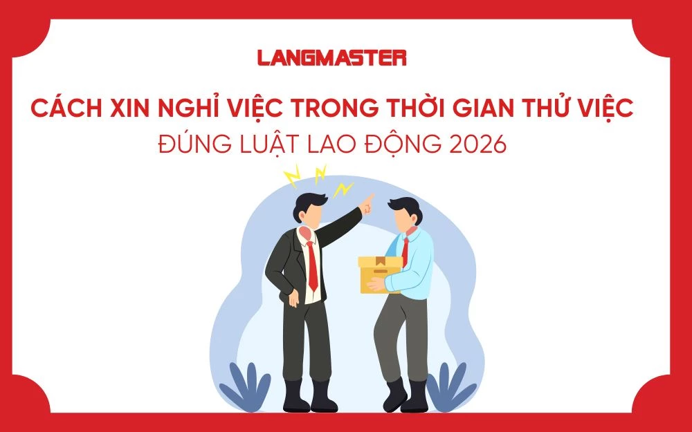 CÁCH XIN NGHỈ VIỆC TRONG THỜI GIAN THỬ VIỆC ĐÚNG LUẬT LAO ĐỘNG 2026