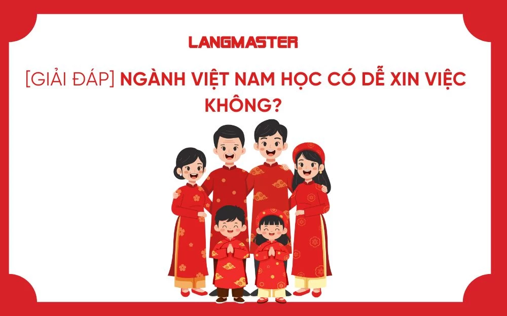 [GIẢI ĐÁP] NGÀNH VIỆT NAM HỌC CÓ DỄ XIN VIỆC KHÔNG?