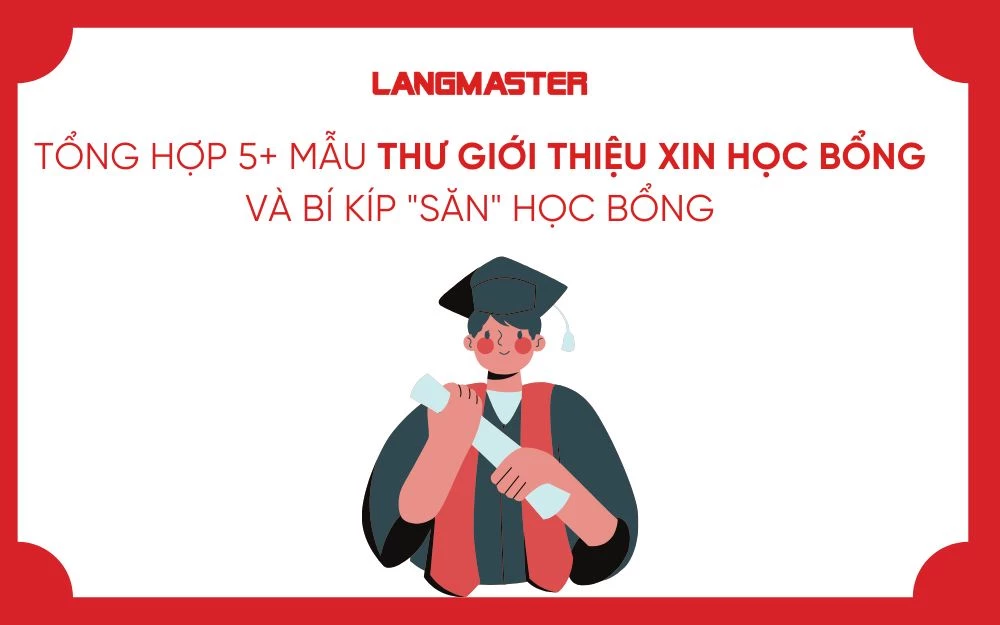 TỔNG HỢP 5+ MẪU THƯ GIỚI THIỆU XIN HỌC BỔNG VÀ BÍ KÍP "SĂN" HỌC BỔNG