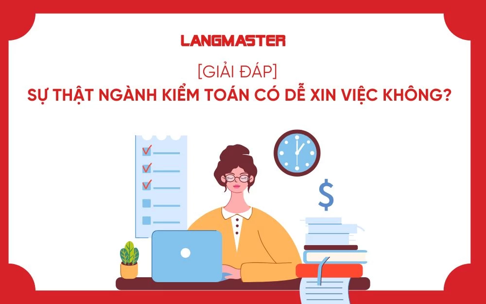 [GIẢI ĐÁP] SỰ THẬT NGÀNH KIỂM TOÁN CÓ DỄ XIN VIỆC KHÔNG?