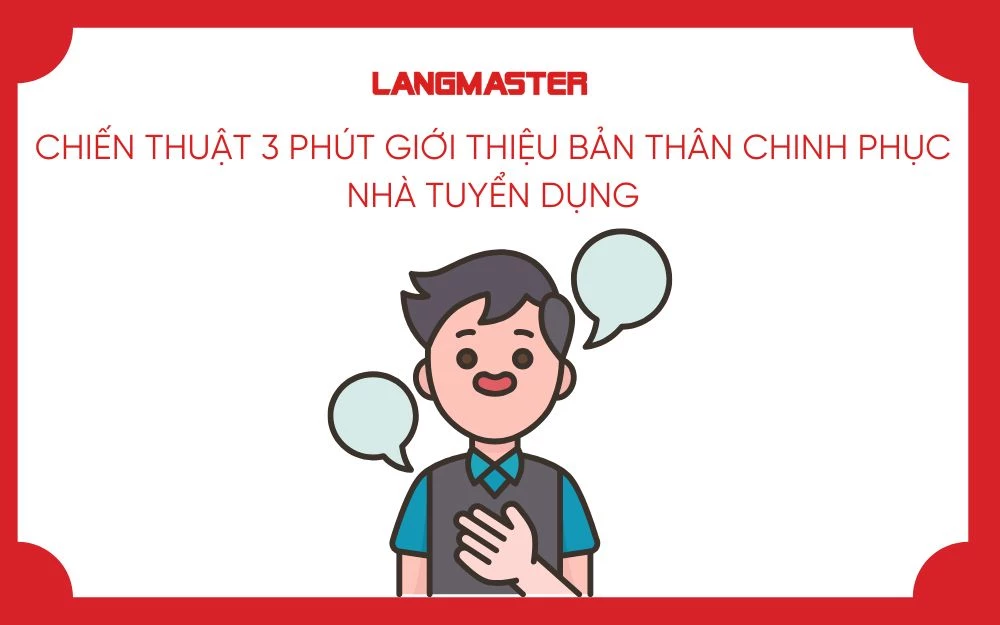 CHIẾN THUẬT 3 PHÚT GIỚI THIỆU BẢN THÂN CHINH PHỤC NHÀ TUYỂN DỤNG