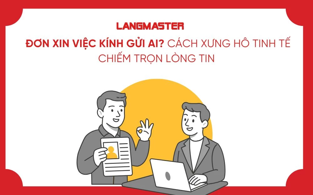 ĐƠN XIN VIỆC KÍNH GỬI AI? CÁCH XƯNG HÔ TINH TẾ CHIẾM TRỌN LÒNG TIN