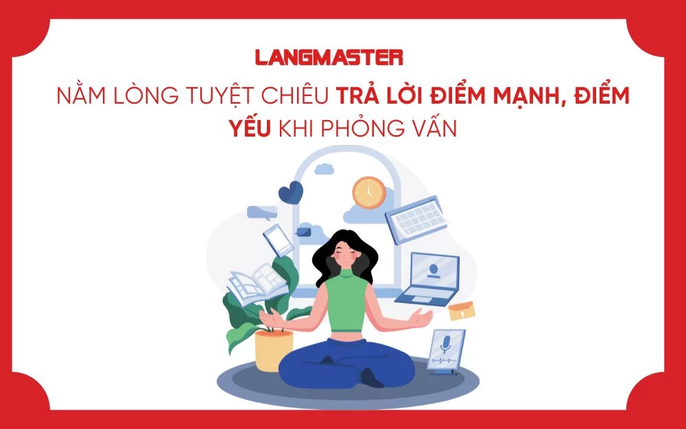 NẰM LÒNG TUYỆT CHIÊU TRẢ LỜI ĐIỂM MẠNH, ĐIỂM YẾU KHI PHỎNG VẤN