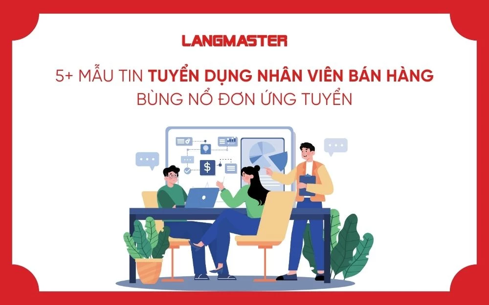5+ MẪU TIN TUYỂN DỤNG NHÂN VIÊN BÁN HÀNG BÙNG NỔ ĐƠN ỨNG TUYỂN