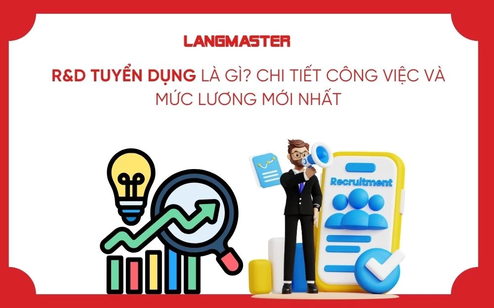 R&D TUYỂN DỤNG LÀ GÌ? CHI TIẾT CÔNG VIỆC VÀ MỨC LƯƠNG MỚI NHẤT