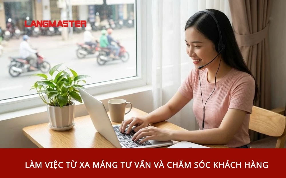 Làm việc từ xa mảng Tư vấn và Chăm sóc khách hàng
