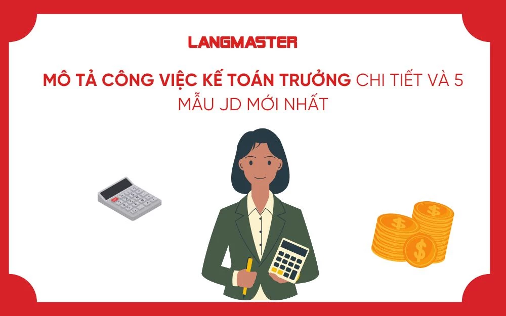 MÔ TẢ CÔNG VIỆC KẾ TOÁN TRƯỞNG CHI TIẾT VÀ 5 MẪU JD MỚI NHẤT