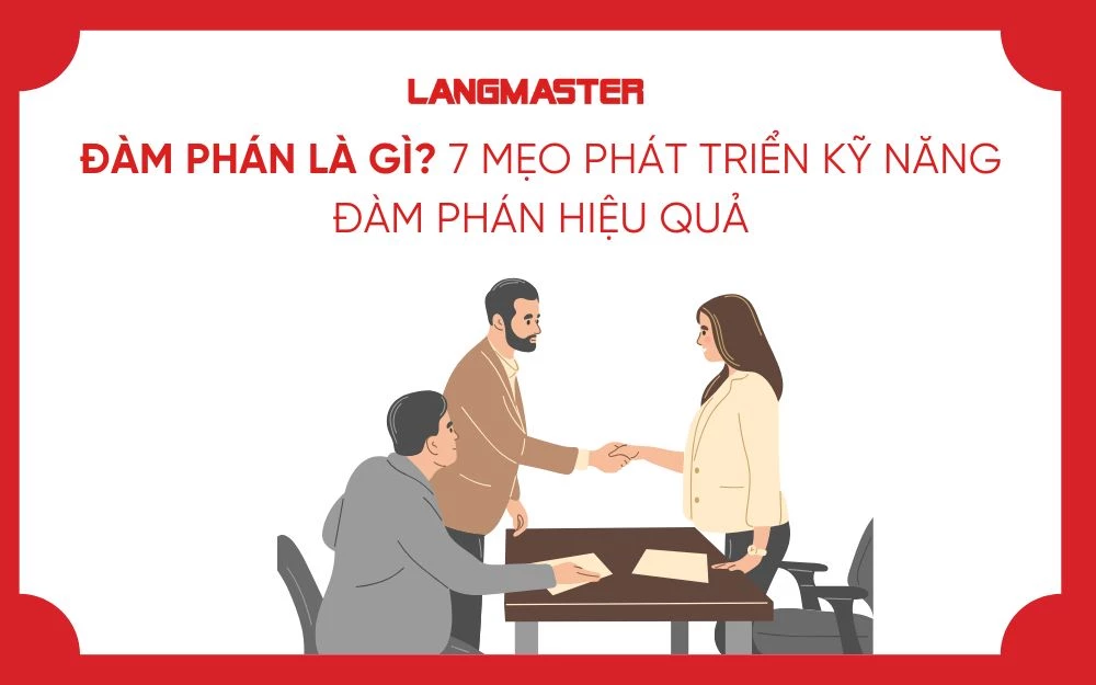 ĐÀM PHÁN LÀ GÌ? 7 MẸO PHÁT TRIỂN KỸ NĂNG ĐÀM PHÁN HIỆU QUẢ