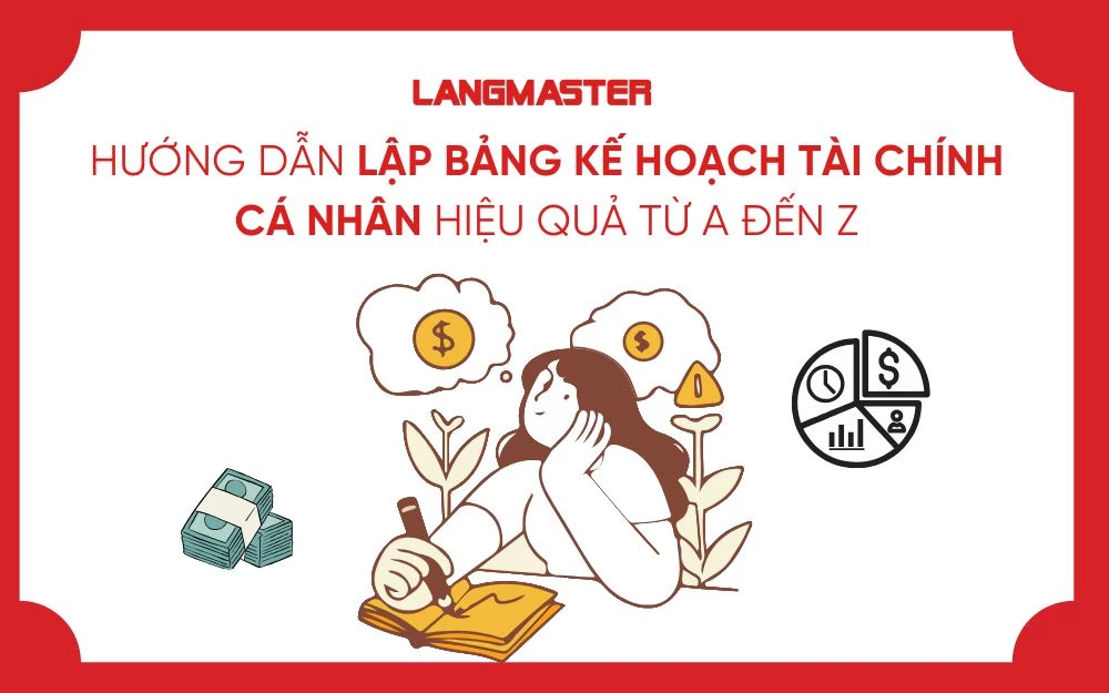 HƯỚNG DẪN LẬP BẢNG KẾ HOẠCH TÀI CHÍNH CÁ NHÂN HIỆU QUẢ TỪ A ĐẾN Z