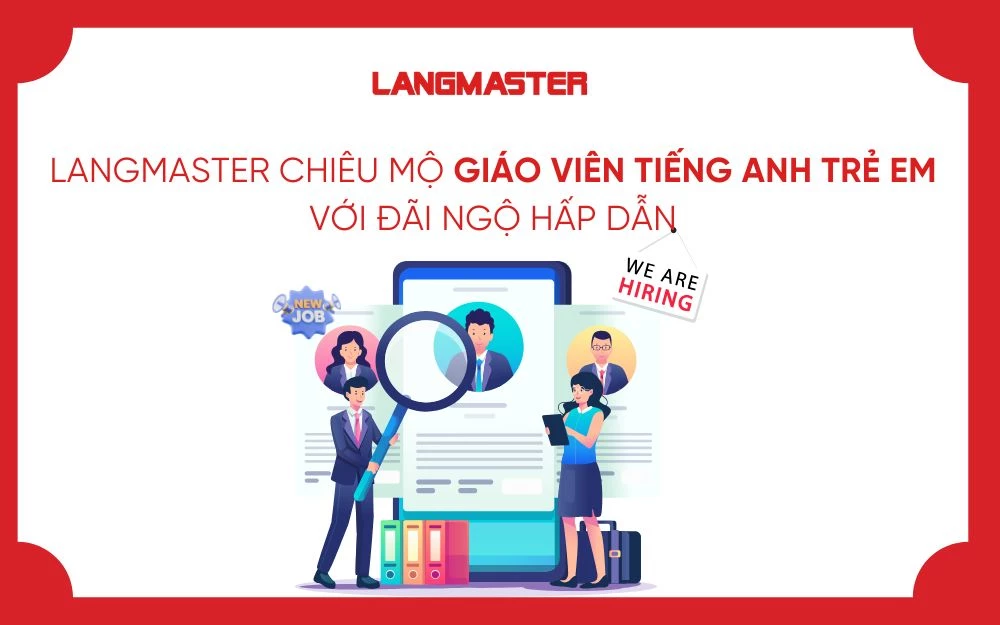 LANGMASTER CHIÊU MỘ GIÁO VIÊN TIẾNG ANH TRẺ EM VỚI ĐÃI NGỘ HẤP DẪN